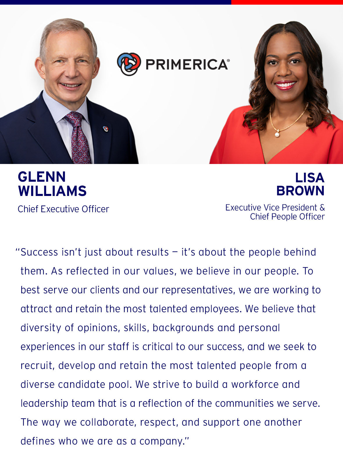 Success isn't just about results — it's about the people behind them. As reflected in our values, we believe in our people. To best serve our clients and our representatives, we are working to attract and retain the most talented employees.  To best achieve this goal, we strive to build a workforce and leadership team that reflects the diversity of the communities we serve. The way we collaborate, respect, and support one another defines who we are as a company.